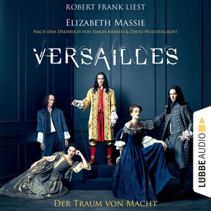 Versailles - Der Traum von Macht (Ungekürzt)