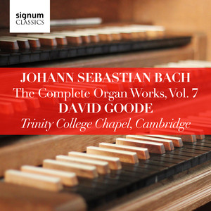 Johann Sebastian Bach: The Complete Organ Works Vol. 7 – Trinity College Chapel, Cambridge album
