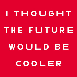 I Thought the Future Would Be Cooler album