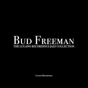Bud Freeman - The Lugano Recordings Jazz Collection album