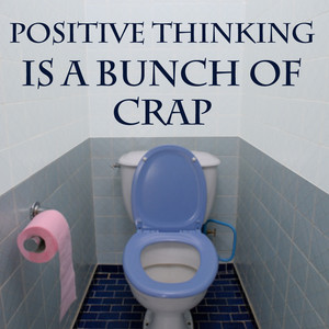 Positive Thinking Is A Bunch Of Crap album