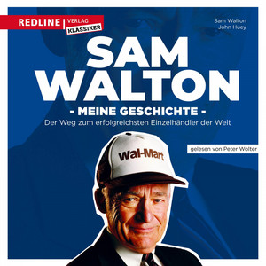 Sam Walton (Meine Geschichte. Der Weg zum erfolgreichsten Einzelhändler der Welt.)