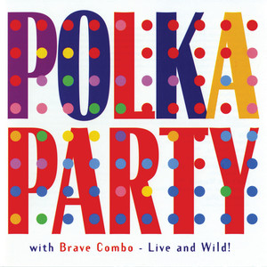 Polka Party with Brave Combo: Live and Wild! cover