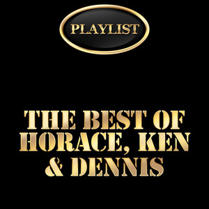 The Best of Horace, Ken & Dennis Playlist album