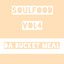Soulfood, Vol. 4: Da Bucket Meal Albumcover