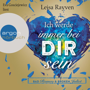 Bad Romeo und Broken Juliet, Band 2: Ich werde immer bei dir sein (Ungekürzte Fassung)