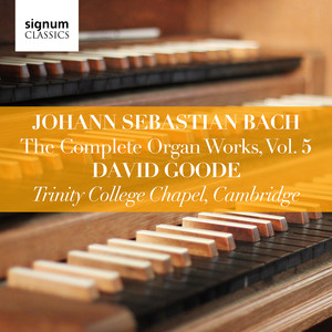 Johann Sebastian Bach: The Complete Organ Works, Vol. 5 (Trinity College Chapel, Cambridge) album