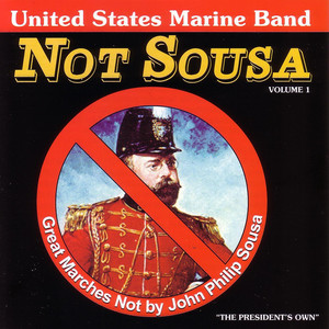 Not Sousa: Great Marches Not By John Philip Sousa, Volume 1 album