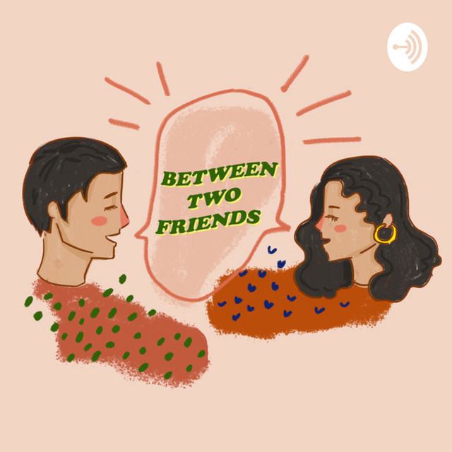Between Two Friends | Podcast on Spotify