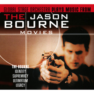 Global Stage Orchestra Plays Music from the Jason Bourne Movies: Bourne Identity, Supremacy, Ultimatum, Legacy album
