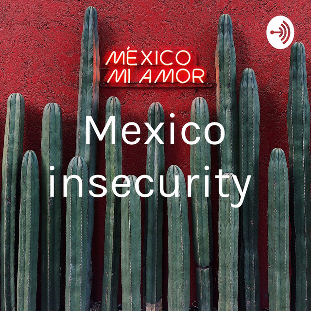 Mexico insecurity | Podcast on Spotify