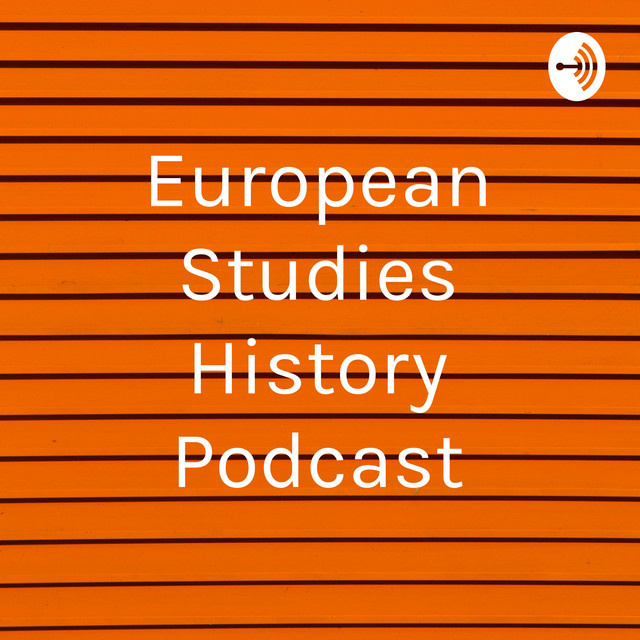 European Studies History Podcast Podcast on Spotify