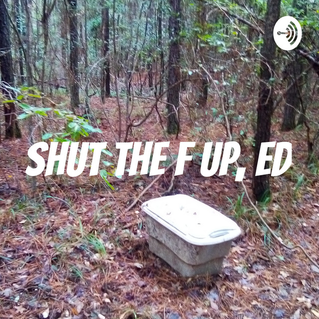 Shut Up Ed | Podcast on Spotify