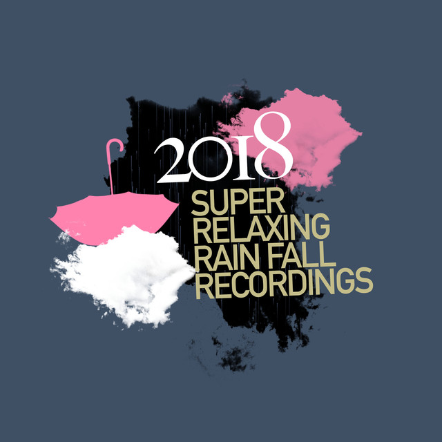 2018 Super Relaxing Rain Fall Recordings