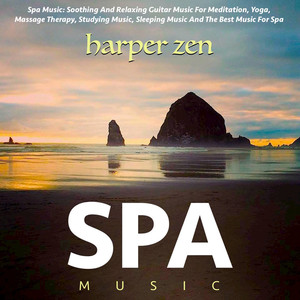 Spa Music: Soothing and Relaxing Guitar Music for Meditation, Yoga, Massage Therapy, Studying Music, Sleeping Music and the Best Music for Spa album