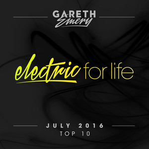 Electric For Life Top 10 - July 2016 (by Gareth Emery) album