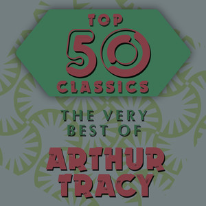 Top 50 Classics - The Very Best of Arthur Tracy cover