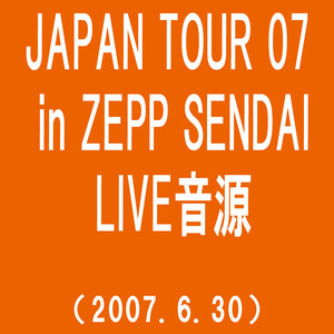 JAPAN TOUR 07 in ZEPP SENDAI(2007.6.30)(TIME) album