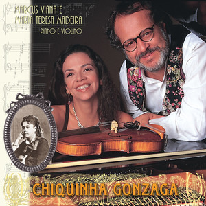 Chiquinha Gonzaga - Duo Piano e Violino - Marcus Viana e Maria Teresa Madeira (Arr. for Piano and Violin) album