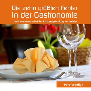 Die zehn größten Fehler in der Gastronomie... Und wie man sie bei der Existenzgründung vermeidet