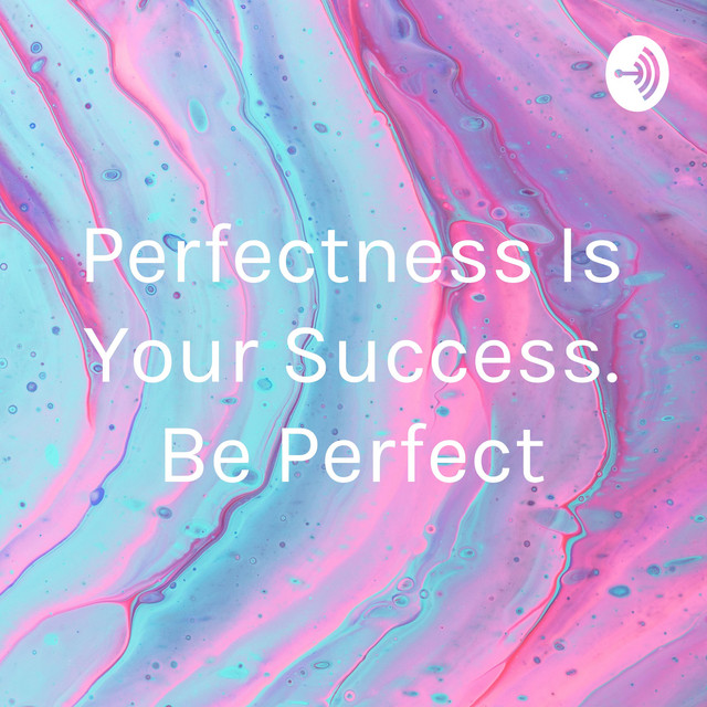 Perfectness Is Your Success. Be Perfect | Podcast on Spotify