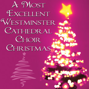 A Most Excellent Westminster Cathedral Choir Christmas album