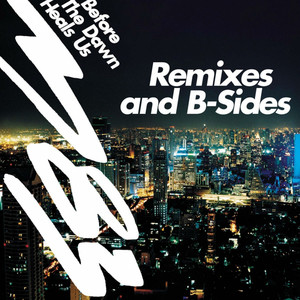 Before the Dawn Heals Us (Remixes & B-Sides) album