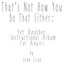 That's Not How You Do That Either: Yet Another Instructional Album for Adults cover