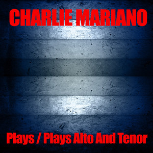 Charlie Mariano Plays / Charlie Mariano Plays Alto And Tenor album