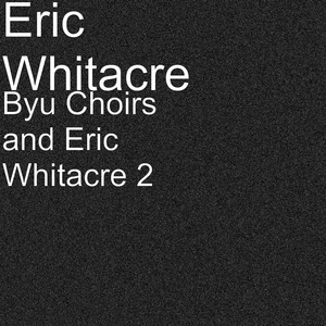 Byu Choirs and Eric Whitacre 2 album