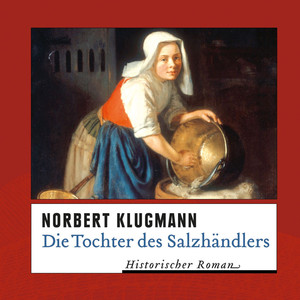 Die Tochter des Salzhändlers (Ungekürzte Version)