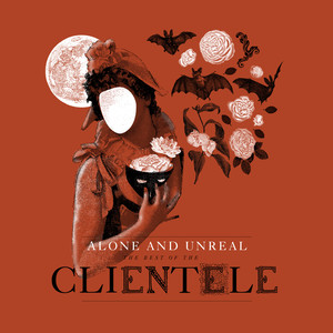 Alone and Unreal: The Best of the Clientele (Deluxe Version) album