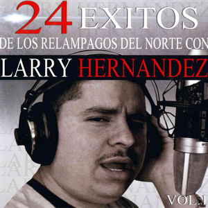 24 Exitos de los Relampagos del Norte Con Larry Hernandez, Vol. 1 album