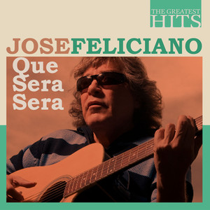 The Greatest Hits: Jose Feliciano - Que Sera Sera cover