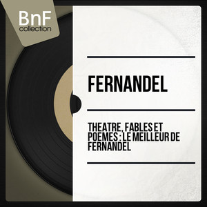 Théâtre, fables et poèmes : le meilleur de Fernandel (Mono version) album