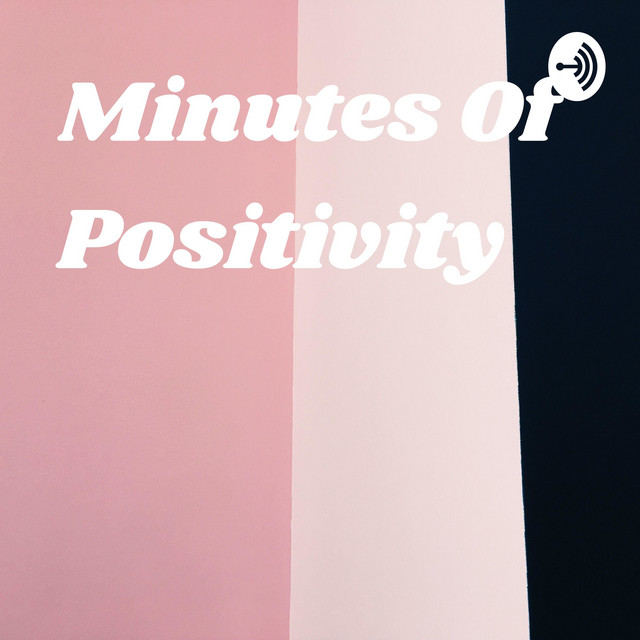 Minutes Of Positivity | Podcast on Spotify