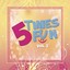 5 Times Fun