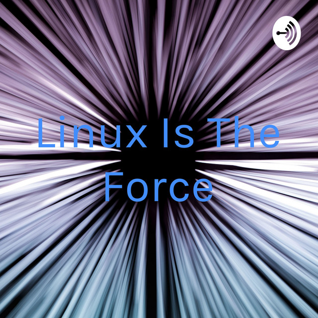 Linux Is The Force | Podcast on Spotify