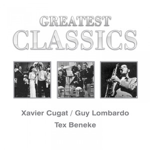 Greatest Classics: Xavier Cugat, Guy Lombardo, Tex Beneke cover