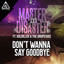 Don't Wanna Say Goodbye feat. Goldillox & The Dropstarz