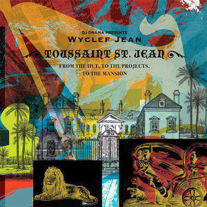 From the Hut, to the Projects to the Mansion (DJ Drama Presents Wyclef Jean a.k.a. Toussaint St. Jea album