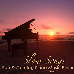Slow Songs – Soft & Calming Piano Music Relax, Heal Your Soul with Music cover