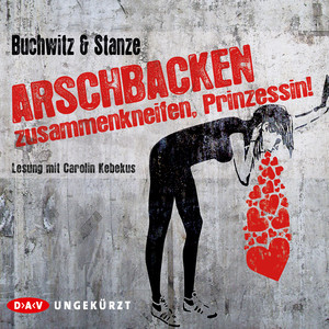 Arschbacken zusammenkneifen, Prinzessin! (Ungekürzt)