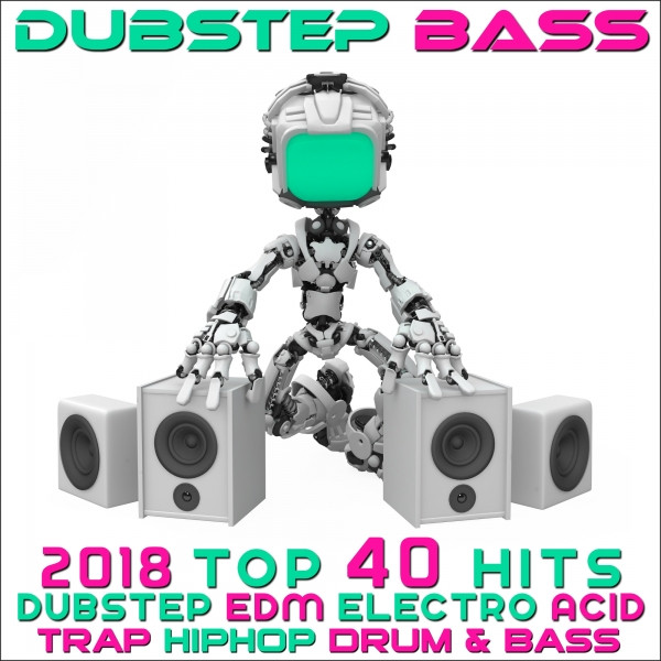 Dubstep Bass - 2018 Top 40 Hits Dubstep, Edm, Electro, Acid, Trap, Hip Hop, Drum & Bass cover