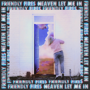 Friendly Fires — Heaven let me in