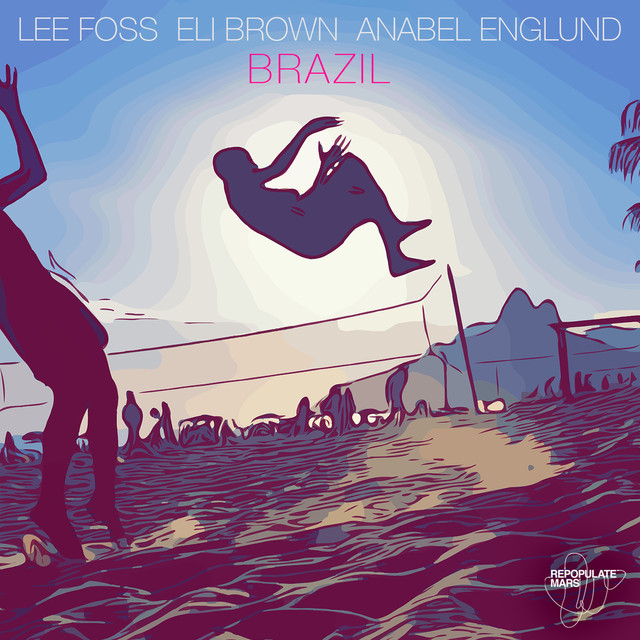 Lee Foss + Eli Brown + Anabel Englund – Brazil