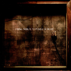 String Quartet Tribute to Puddle of Mudd album