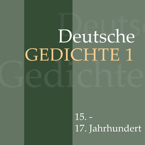 Deutsche Gedichte 1: 15. - 17. Jahrhundert (Werke von Martin Luther, Hans Sachs, Simon Dach, Friedrich von Logau, Paul Gerhardt und anderen.)