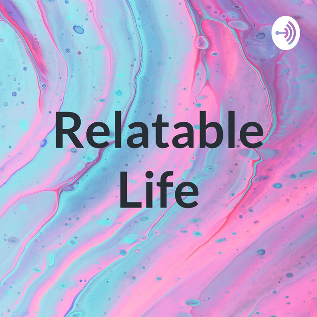 Relatable Life | Podcast on Spotify