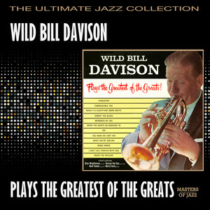 Wild Bill Davison Plays The Greatest Of The Greats album